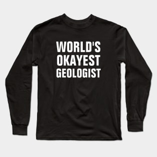 World's Okayest Geologist Long Sleeve T-Shirt